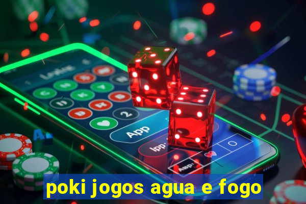 poki jogos agua e fogo